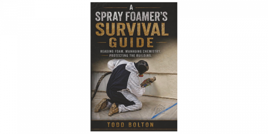 Todd Bolton Releases New Book, A Spray Foamer's Survival Guide: Reading Foam. Managing Chemistry. Protecting the Building.